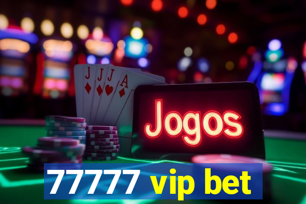 77777 vip bet